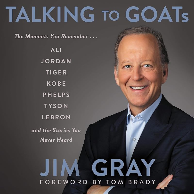 Talking to GOATs: The Moments You Remember and the Stories You Never Heard by Jim Gray