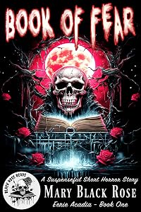 Book of Fear: A Suspenseful Short Horror Story (Eerie Acadia) by Black Rose Reads