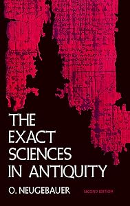 The Exact Sciences in Antiquity by O. Neugebauer