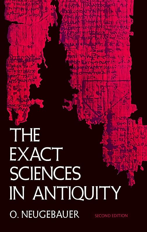 The Exact Sciences in Antiquity by O. Neugebauer