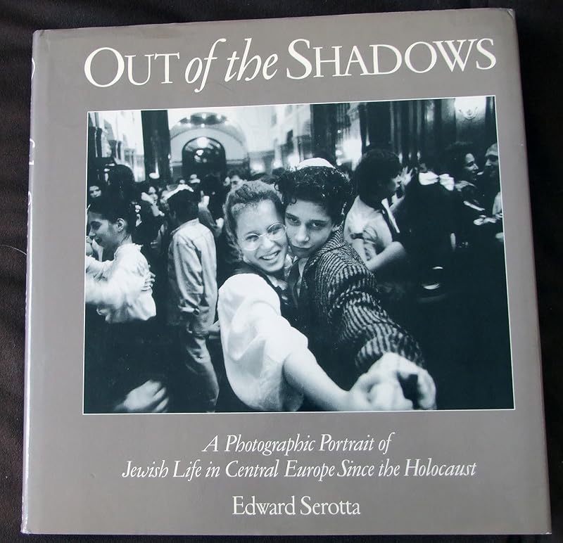 Out of the Shadows: A Photographic Portrait of Jewish Life in Central Europe Since the Holocaust by Edward Serotta