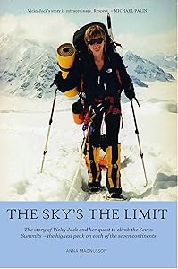 The Sky's the Limit: The story of Vicky Jack and her quest to climb the seven summits by Anna Magnusson