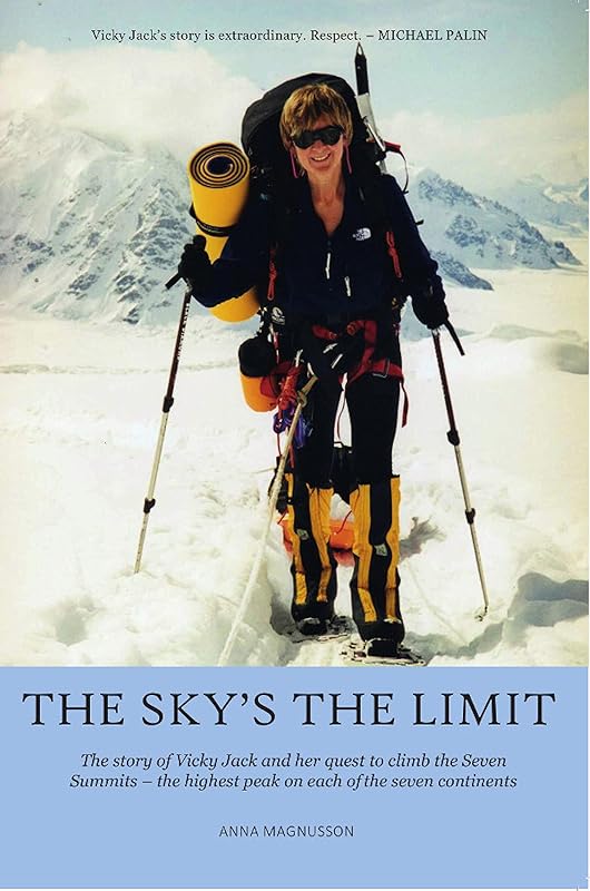The Sky's the Limit: The story of Vicky Jack and her quest to climb the seven summits by Anna Magnusson