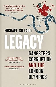 Legacy: Gangsters, Corruption and the London Olympics by Michael Gillard