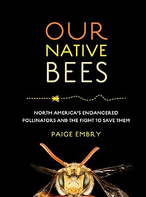 Our Native Bees: North America’s Endangered Pollinators and the Fight to Save Them
