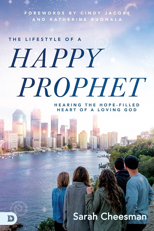 The Lifestyle of a Happy Prophet: Hearing the Hope-Filled Heart of a Loving God by Sarah Cheesman