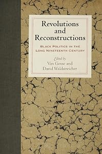 Revolutions and Reconstructions: Black Politics in the Long Nineteenth Century (Early American Studies)