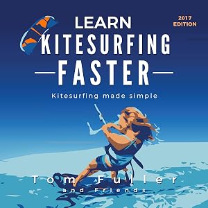 Learn Kitesurfing Faster: Kitesurfing Made Simple by Tom Fuller