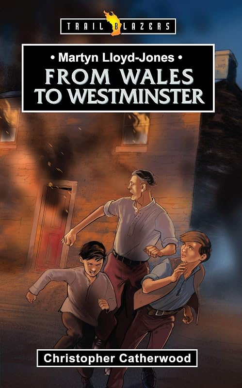 Martyn Lloyd Jones: From Wales to Westminster (Trailblazers) by Christopher Catherwood