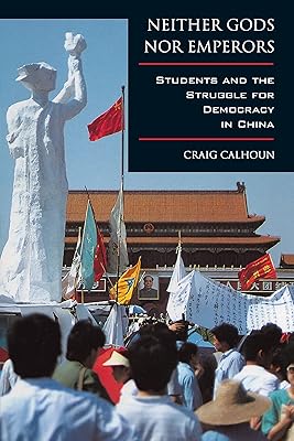 Neither Gods nor Emperors: Students and the Struggle for Democracy in China
