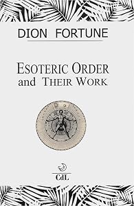 Esoteric Orders and Their Work by Dion Fortune