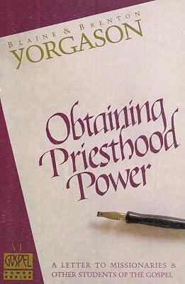 Obtaining priesthood power: A letter to missionaries & other students of the gospel (Gospel power series)