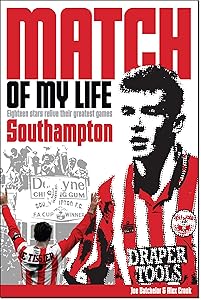 Southampton Match of My Life: Twenty Stars Relive their Greatest Games by Joe Batchelor