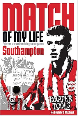 Southampton Match of My Life: Twenty Stars Relive their Greatest Games