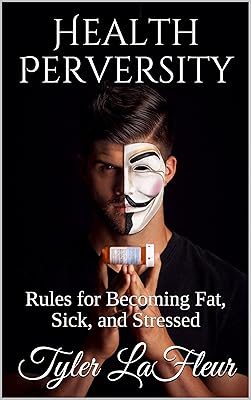 Health Perversity: Rules for Becoming Fat, Sick, and Stressed