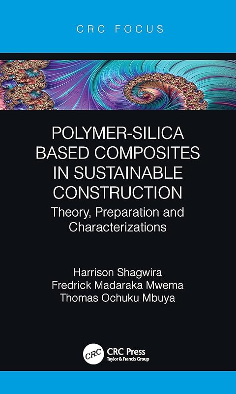 Polymer-Silica Based Composites in Sustainable Construction by Harrison Shagwira