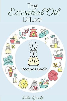 The Essential Oil Diffuser Recipes Book: Over 200 Diffuser Recipes for Health, Mood, and Home (Essential Oils Reference Book 1)