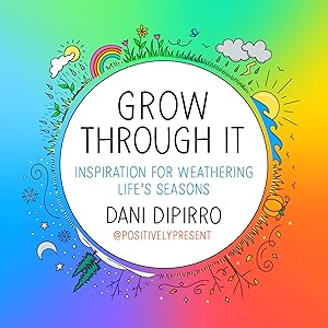 Grow Through It: Inspiration for Weathering Life's Seasons by Dani DiPirro