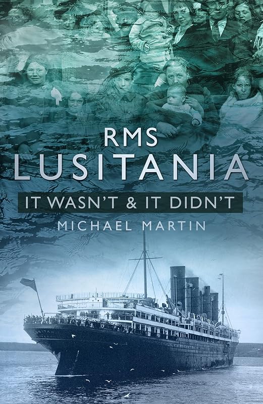 RMS Lusitania It Wasn't: It Wasn't & It Didn't by Michael Martin