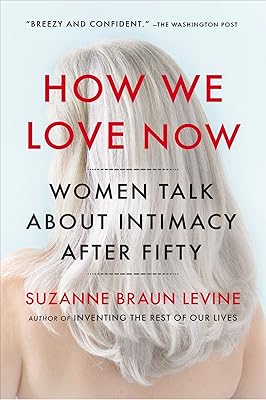 How We Love Now: Women Talk About Intimacy After 50