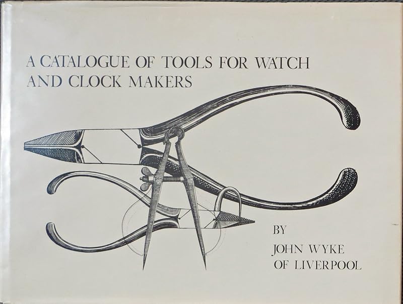 A Catalogue of Tools for Watch and Clock Makers by John Wyke