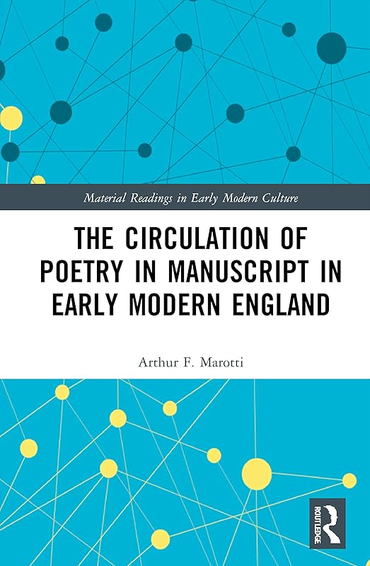 The Circulation of Poetry in Manuscript in Early Modern England (Material Readings in Early Modern Culture) by Arthur F. Marotti