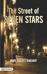 The Street of Seven Stars: Mary Roberts Rinehart's Romantic and Suspenseful Novel