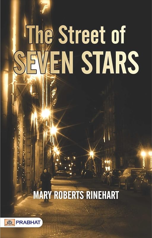 The Street of Seven Stars: Mary Roberts Rinehart's Romantic and Suspenseful Novel by Mary Roberts Rinehart