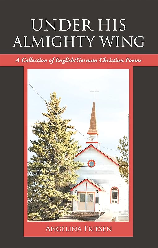 Under His Almighty Wing: A Collection of English/German Christian Poems (German Edition) by Angelina Friesen