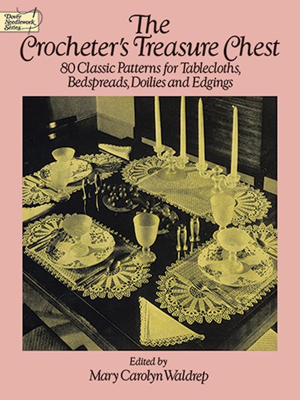 The Crocheter's Treasure Chest: 80 Classic Patterns for Tablecloths, Bedspreads, Doilies and Edgings (Dover Crafts: Crochet) by Mary Carolyn Waldrep