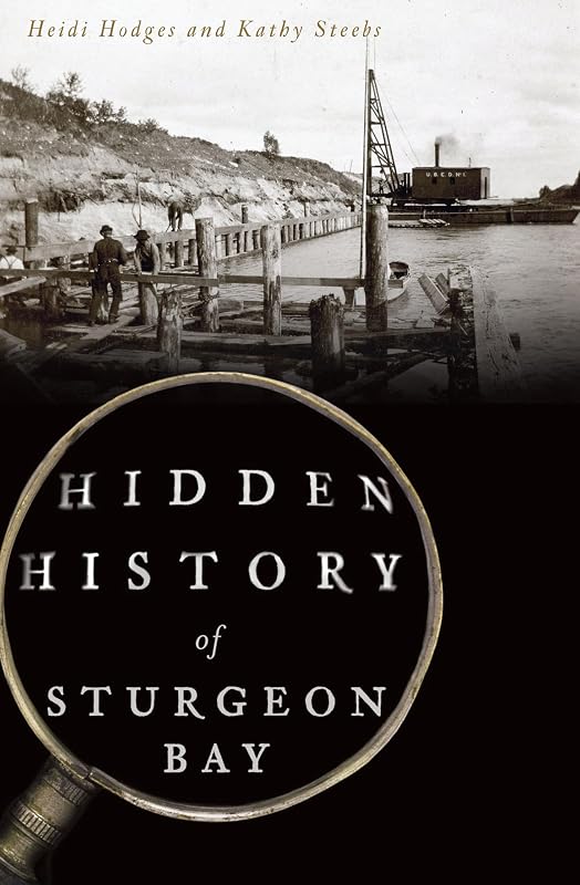 Hidden History of Sturgeon Bay by Heidi Hodges