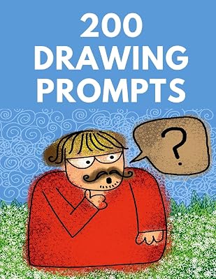 200 Drawing Prompts: Drawing challenges for all types of kids (Drawing & Doodling)
