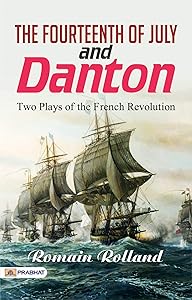 The Fourteenth of July; and Danton: Two Plays of the French Revolution: Dramatic Portrayals of Revolutionary Times