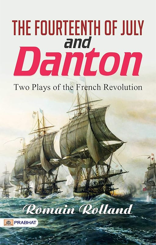 The Fourteenth of July; and Danton: Two Plays of the French Revolution: Dramatic Portrayals of Revolutionary Times by Romain Rolland