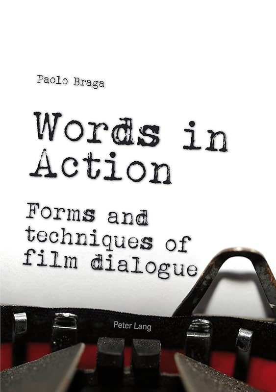 Words in Action: Forms and techniques of film dialogue by Paolo Braga