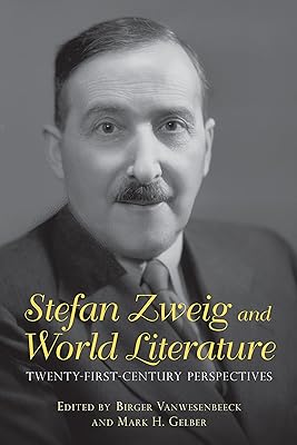 Stefan Zweig and World Literature: Twenty-First-Century Perspectives (Studies in German Literature Linguistics and Culture Book 158)
