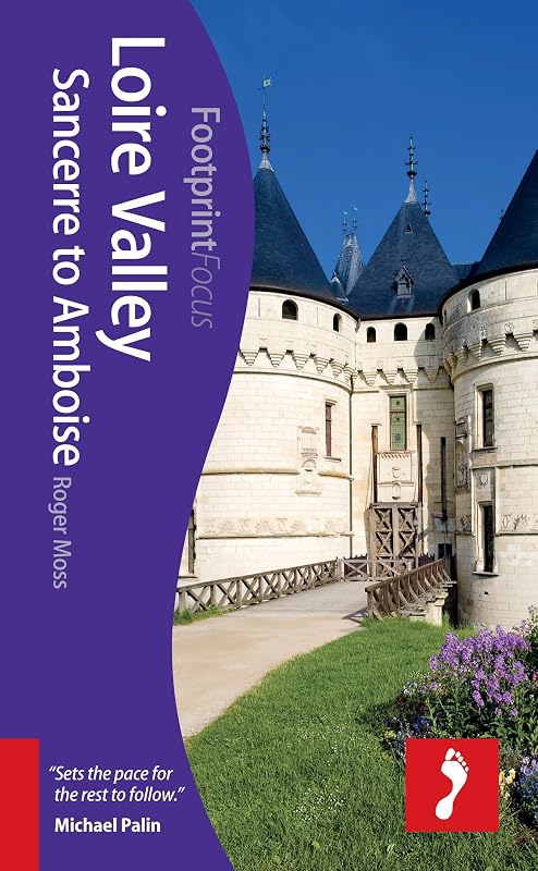 Loire Valley: Sancerre to Amboise (Footprint Focus) by Roger Moss
