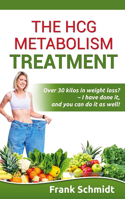 The hCG Metabolism Treatment: Over 30 kilos in weight loss? - I have done it, and you can do it as well! by Frank Schmidt