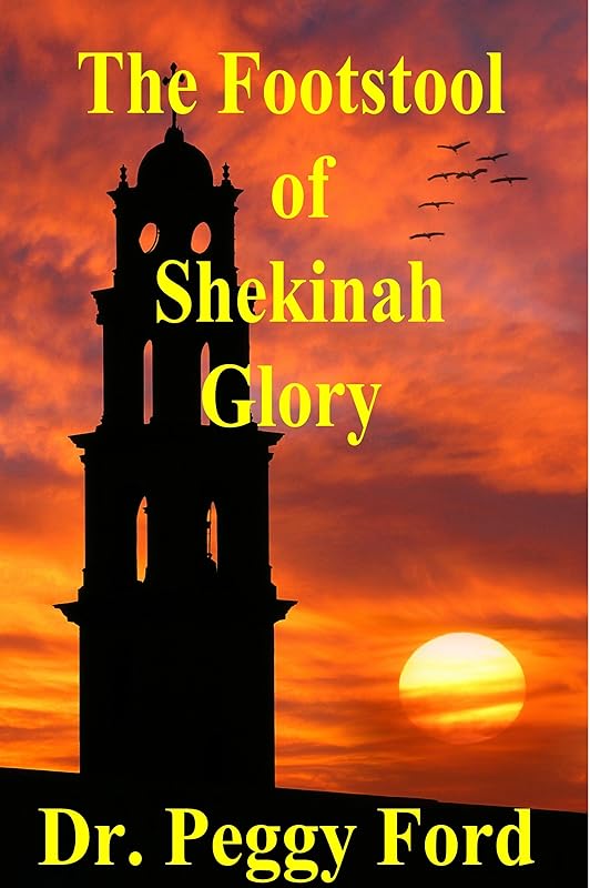 The Footstool of Shekinah Glory by Dr. Peggy Ford