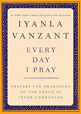 Every Day I Pray: Prayers for Awakening to the Grace of Inner Communion