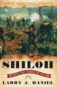 Shiloh: The Battle That Changed the Civil War by Larry J. Daniel