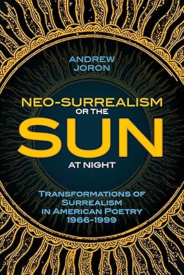 Neo-Surrealism: Or, the Sun at Night: Transformations of Surrealism in American Poetry