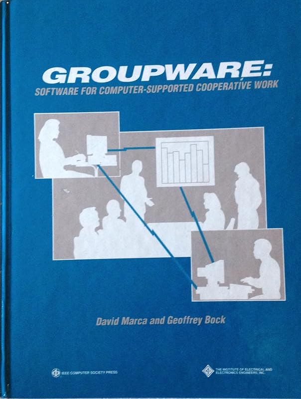 Groupware: Software for Computer-Supported Cooperative Work (IEEE Computer Society Press Tutorial) by David Marca