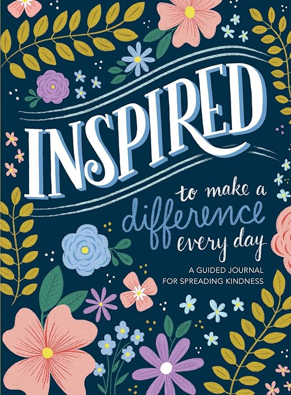Inspired...to Make a Difference Every Day: A Guided Journal for Spreading Kindness by Edited by Reader's Digest