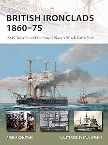 British Ironclads 1860–75: HMS Warrior and the Royal Navy's 'Black Battlefleet' (New Vanguard, 262)