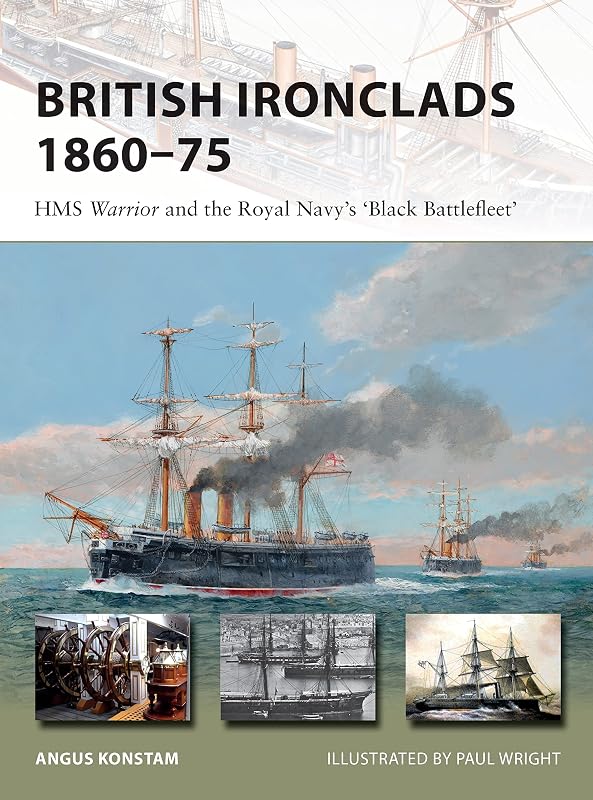 British Ironclads 1860–75: HMS Warrior and the Royal Navy's 'Black Battlefleet' (New Vanguard, 262) by Angus Konstam