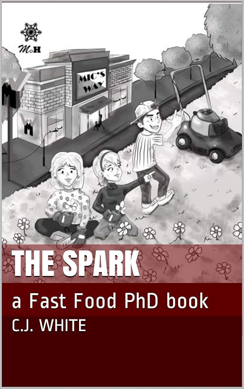 The Spark: a Fast Food PhD book by C.J. White