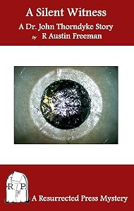 A Silent Witness - A Dr. John Thorndyke Story (Annotated)