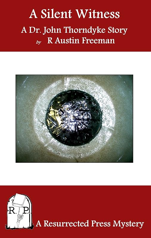 A Silent Witness - A Dr. John Thorndyke Story (Annotated) by R. Austin Freeman