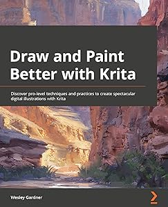 Draw and Paint Better with Krita: Discover pro-level techniques and practices to create spectacular digital illustrations with Krita by Wesley Gardner